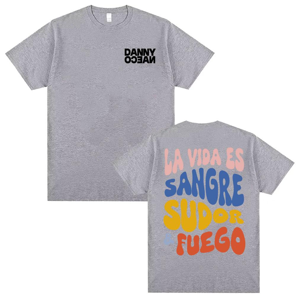Danny Ocean La Vida Es Sangre Sudor Fuego Printed Tshirts Men Women Popular Hip Hop Vintage T Shirts Summer Tops ONeck Tshirt