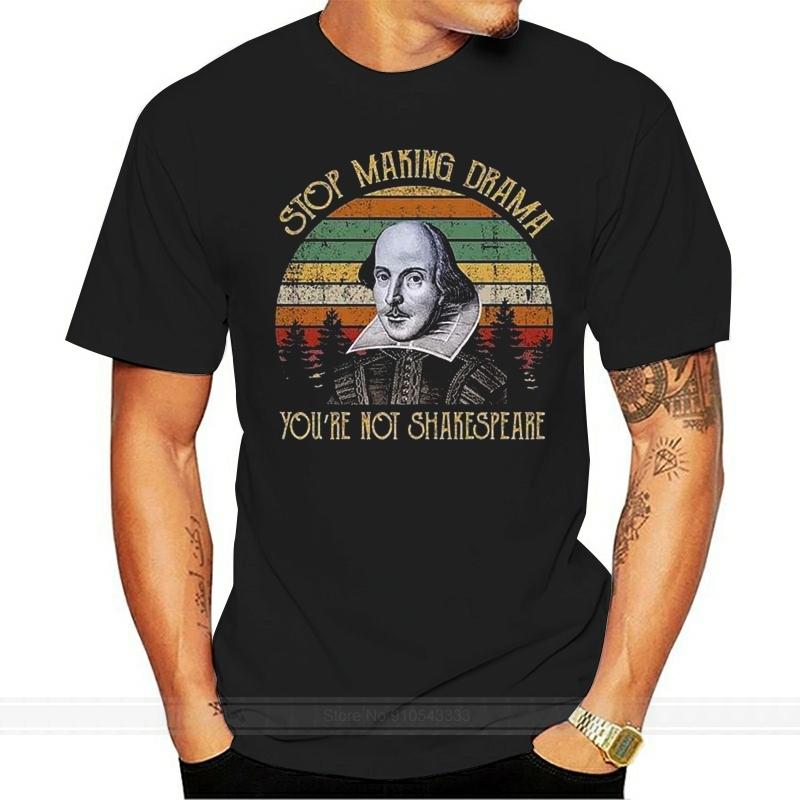 Stop Making Drama YouRe Not Shakespeare Funny T Shirt Black Cotton Men S3Xl Large Size Tee Shirt S
