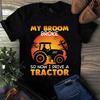 Men's and Women's T-shirts My Broom Broke So Now I Drive a Tractor Halloween