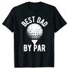 Best Dad by Par T Shirt Funny Fathers Day Golfer Golfing Graphic Cotton Streetwear Short Sleeve Harajuku Hip Hop Tshirt Men