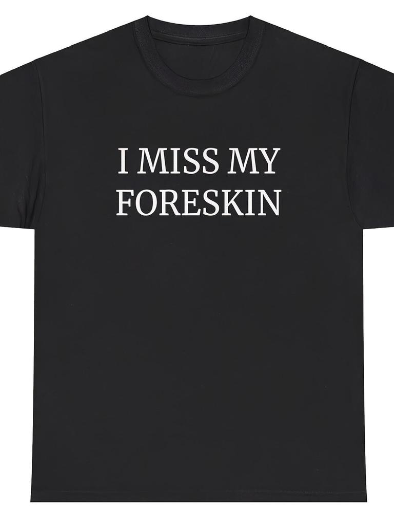 I Miss My Foreskin Graphic T-shirt