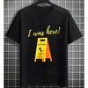 Funny I Was Here Wet Floor Sign Graphic Tshirt For Unisex Unisex Short Sleeve 100 Cotton Humor Style Casual Fashion Tshirt