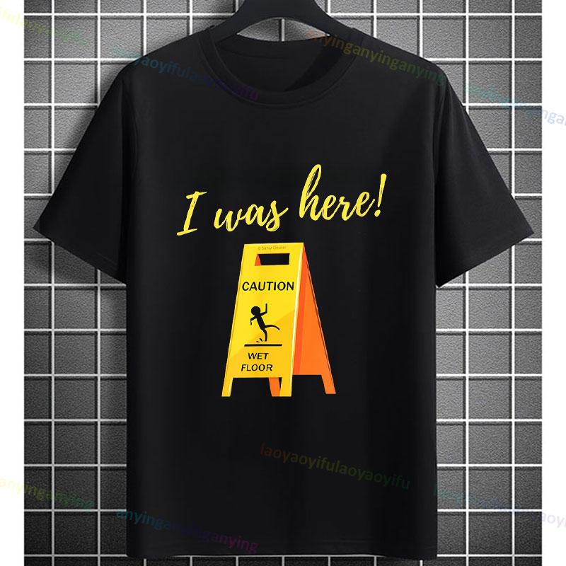 Funny I Was Here Wet Floor Sign Graphic Tshirt For Unisex Unisex Short Sleeve 100 Cotton Humor Style Casual Fashion Tshirt