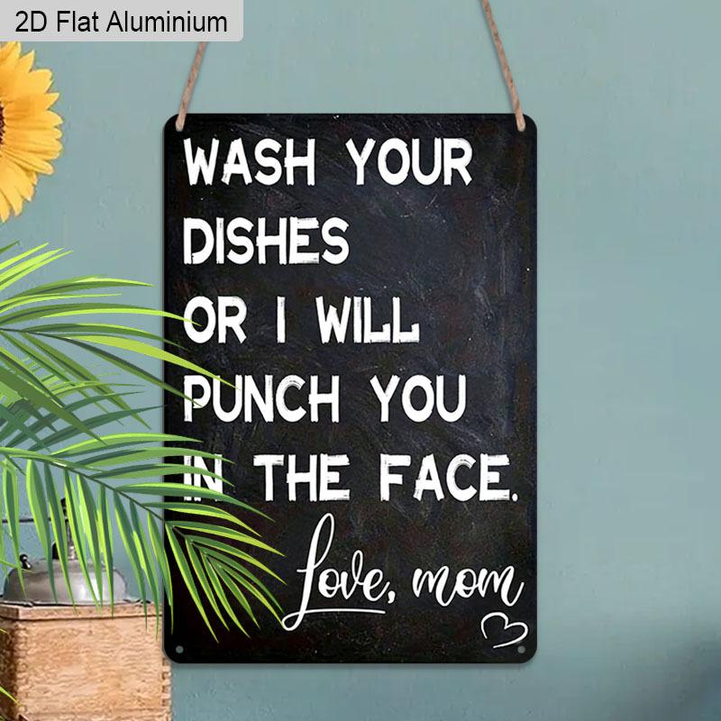 2D Flat 1pc Aluminum Sign Wash Your Dishes or I Will Punch You In The Face Love Mom Funny Kitchen Humor Wall Decor Plaque for Home Kitchen