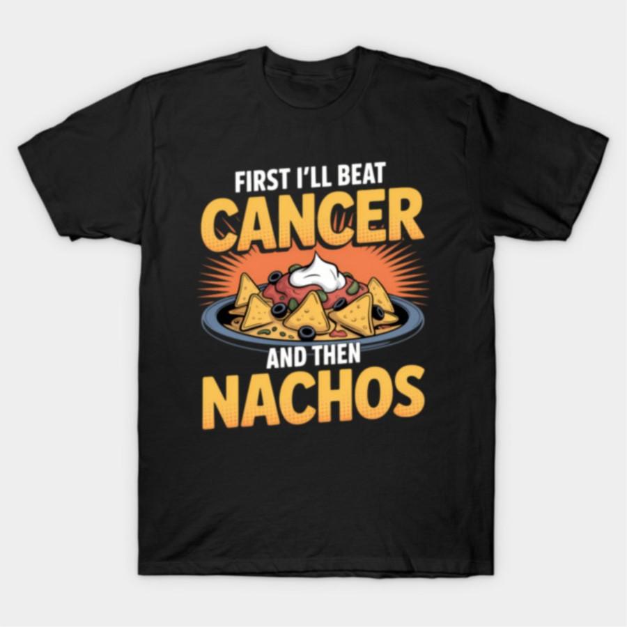 Nacho Lover For Funny Cancer Survivor T-shirt For Men Women 100% Cotton T Shirts Short Sleeve Tops 1106-3