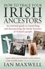 Kniha How To Trace Your Irish Ancestors 2nd Edition : An Essential Guide To Researching and Documenting the Family Histories of Ireland's People