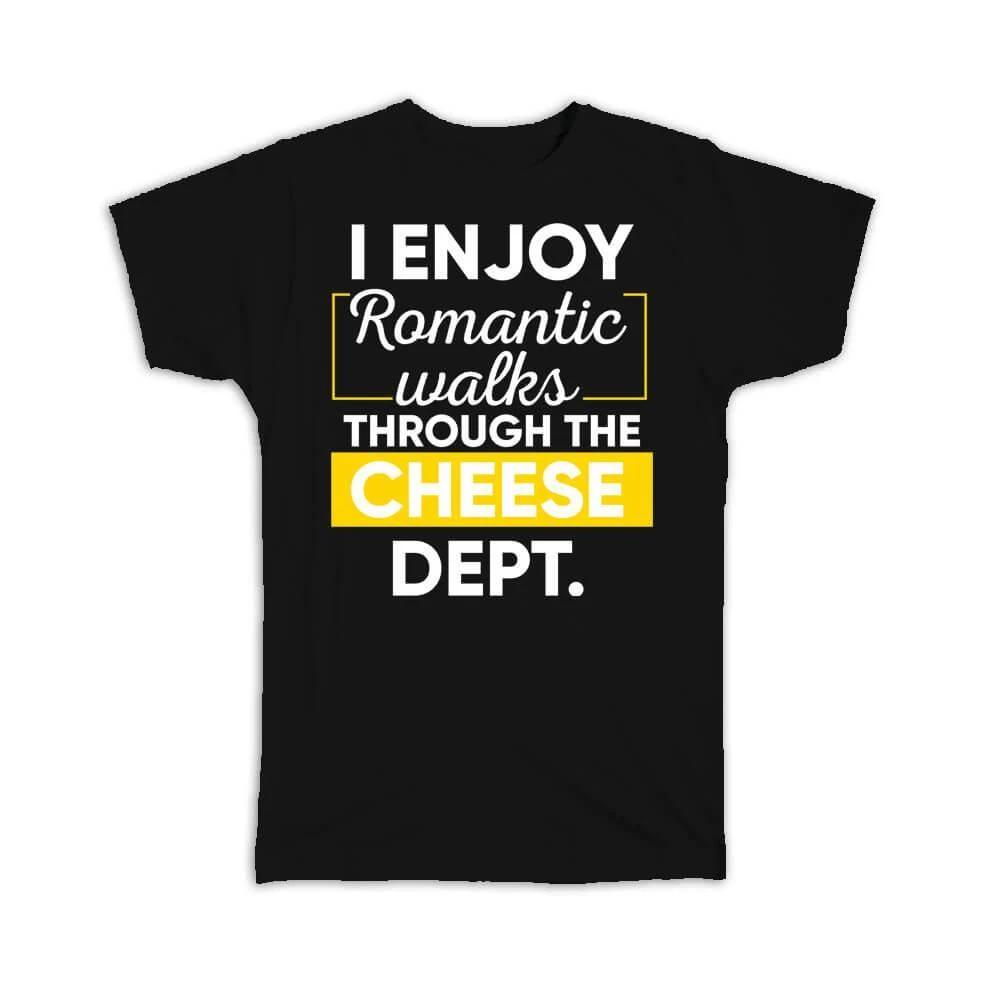 Gift T-Shirt : I Enjoy Romantic Walks Through The Cheese Department Valentines XL