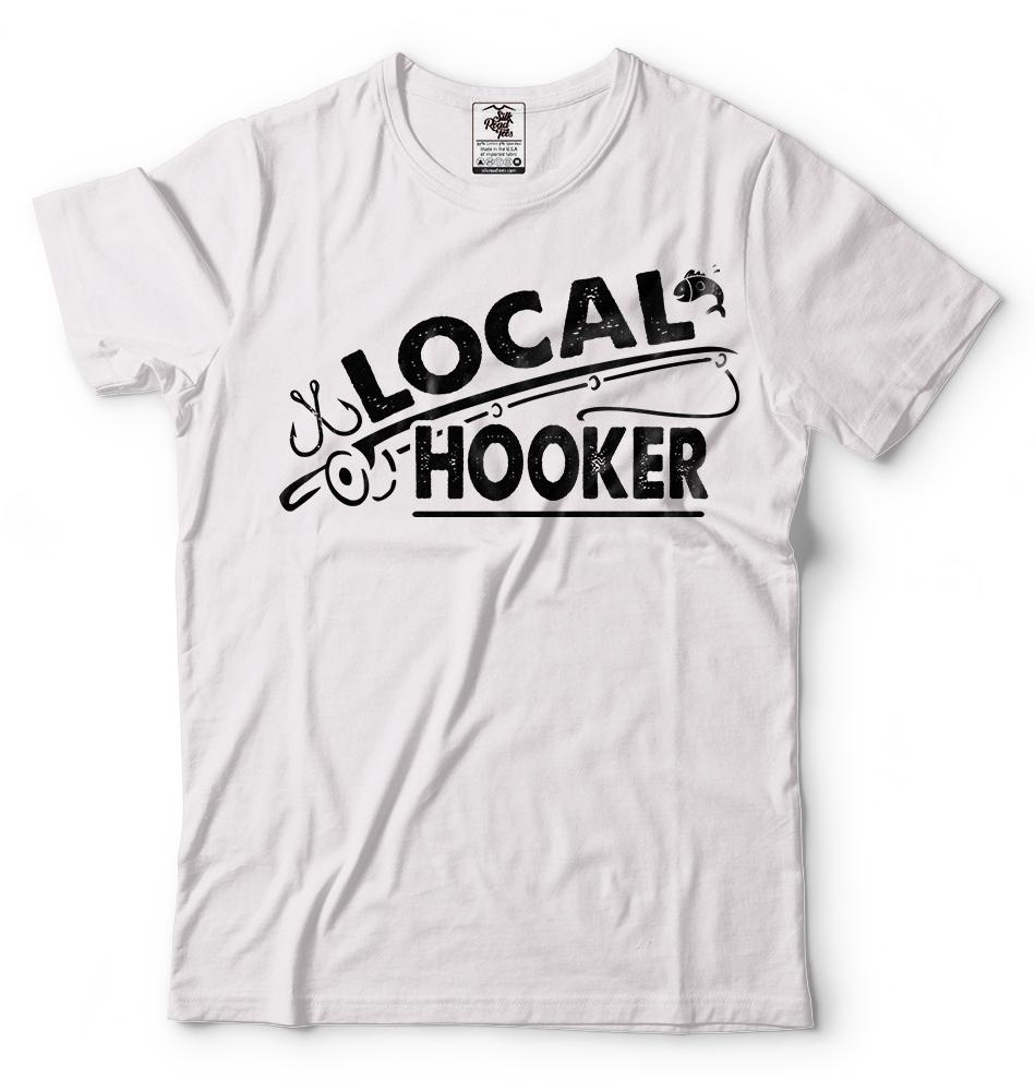 Local Hooker Fishing Fisherman Funny Fishing T Shirt Fly Fishing Bass Fishing