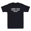 I Need A Hug From A Bad Bitch Funny Sarcastic Quote Men's Short Sleeve T-Shirt