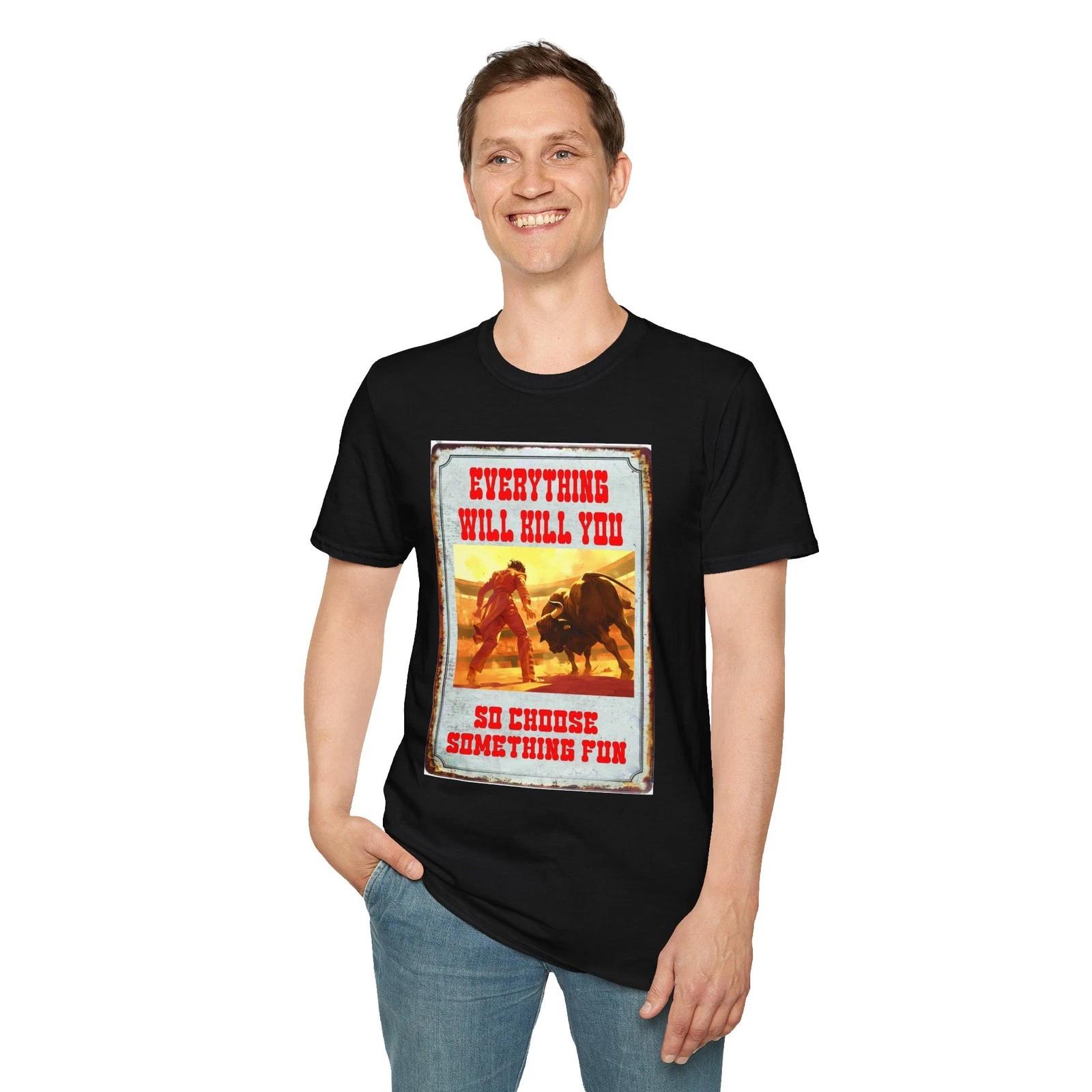 Everything Will Kill You So Choose Something Fun T-Shirt, Unisex Retro Tee S