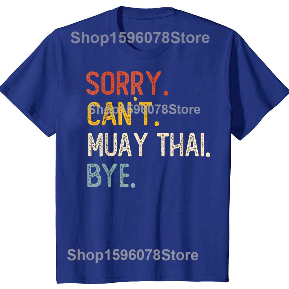 Sorry Cant Muay Thai Bye Funny Tshirts Men Fashion Casual Tshirt 100 Cotton Loose Oversized Crewneck Collar Hip Hop T Shirt