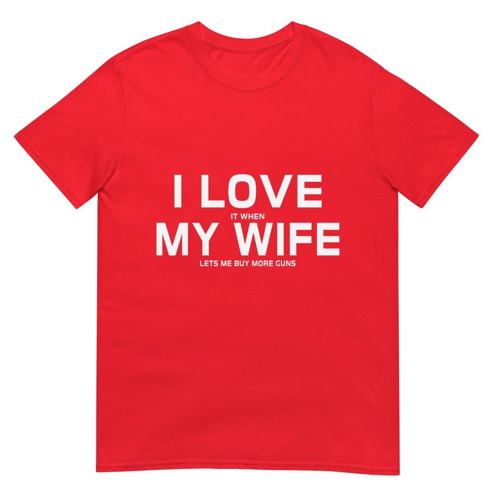I Love It When My Wife Lets Me Buy More GunsShort Sleeve TShirt Gift S