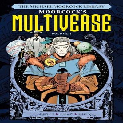 The Michael Moorcock Library The Multiverse Vol. 1 Hardback Book 9781787740808