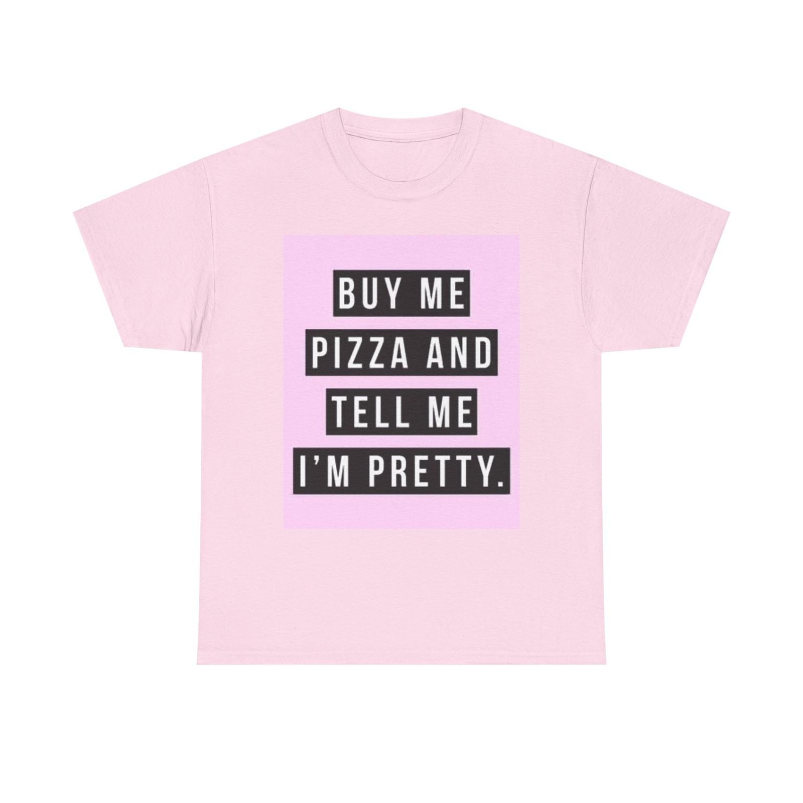 Buy Me Pizza And Tell Me Im Pretty Graphic T Shirt Funny Cute Unisex Girly L