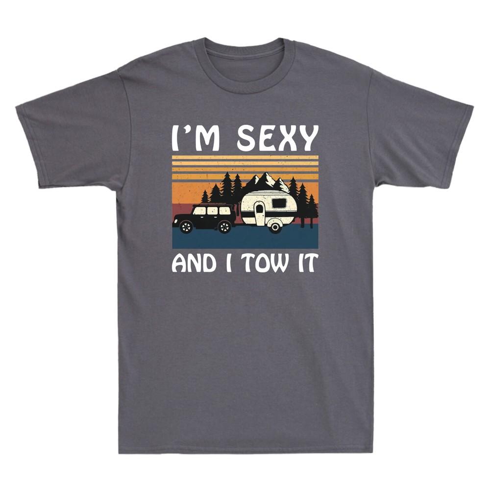 Im Sexy and I Tow It Funny Caravan Camping Trailer Vintage Retro Unisexs TShirt