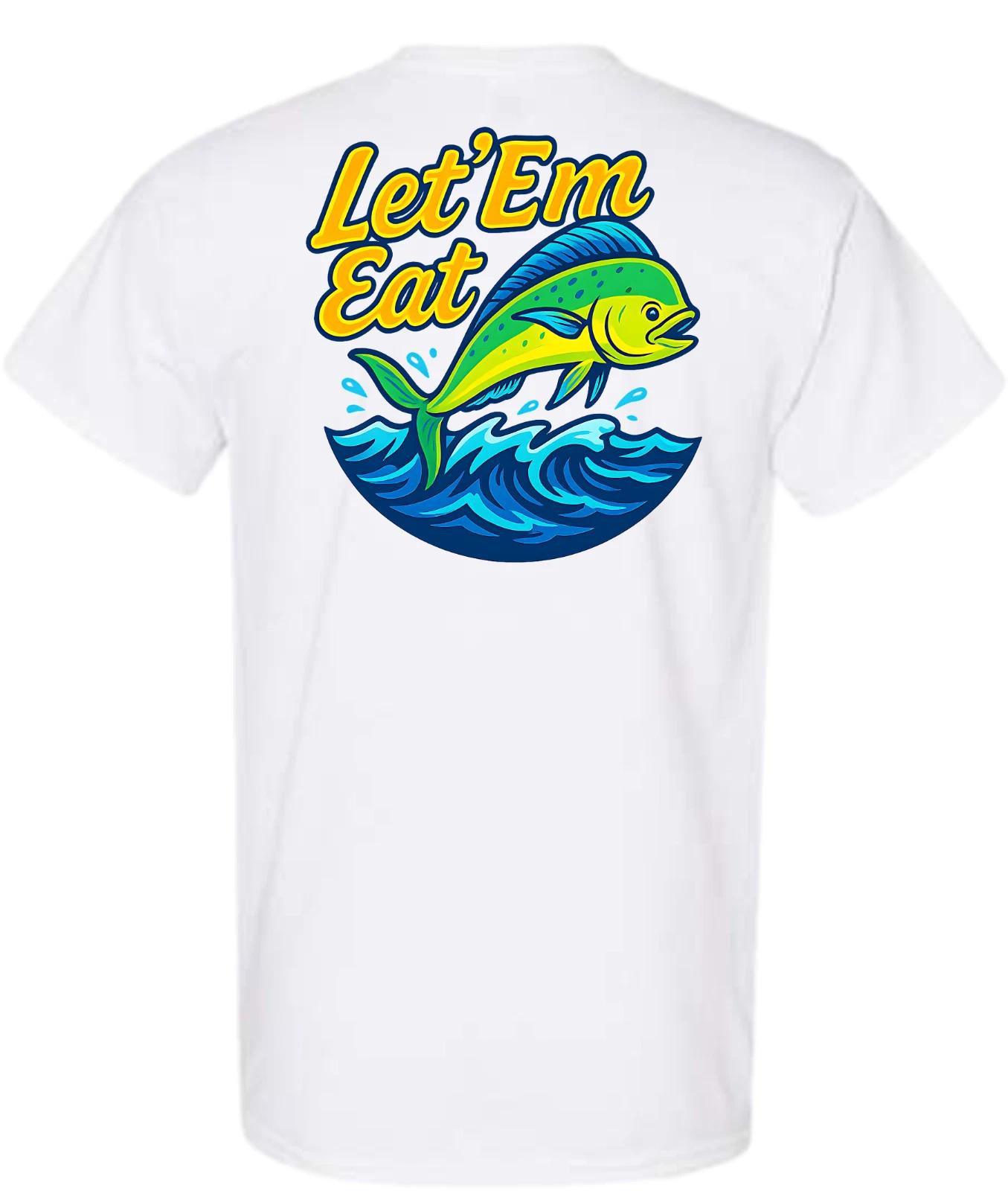 Let Em Eat Salt Water Fishing Mahi Short Sleeve T-Shirt 3XL