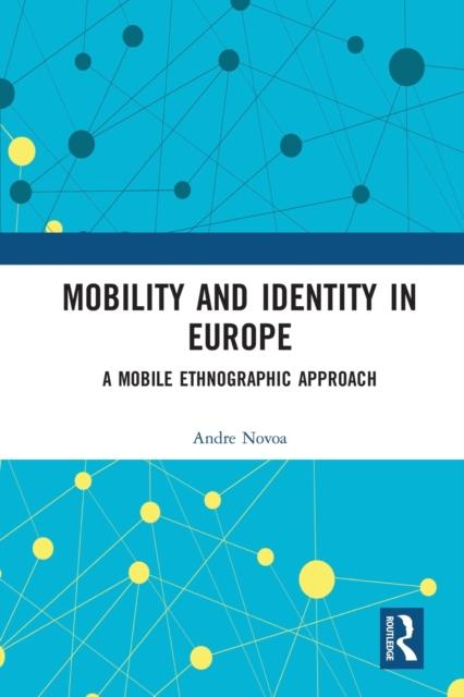 The Mobility and Identity In Europe : A Mobile Ethnographic Approach Book