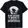 In My Defense The Moon Was Full Wolf Monster Werewolf T-Shirt