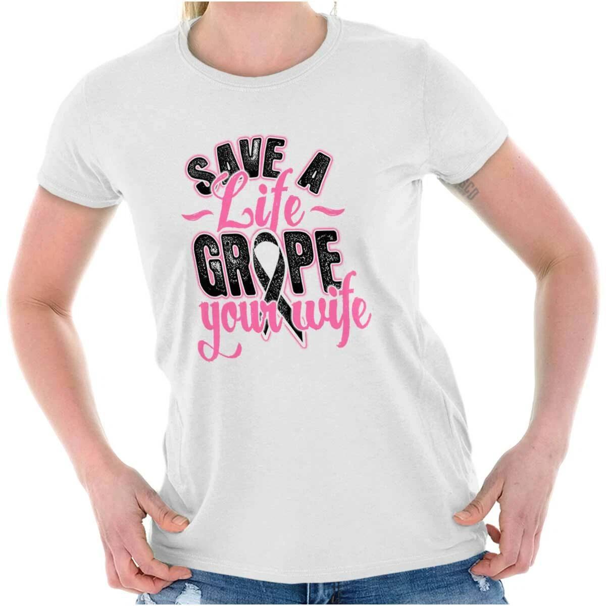 Save A Life Grope Your Wife Breast Cancer Womens Top Junior Graphic Tee L