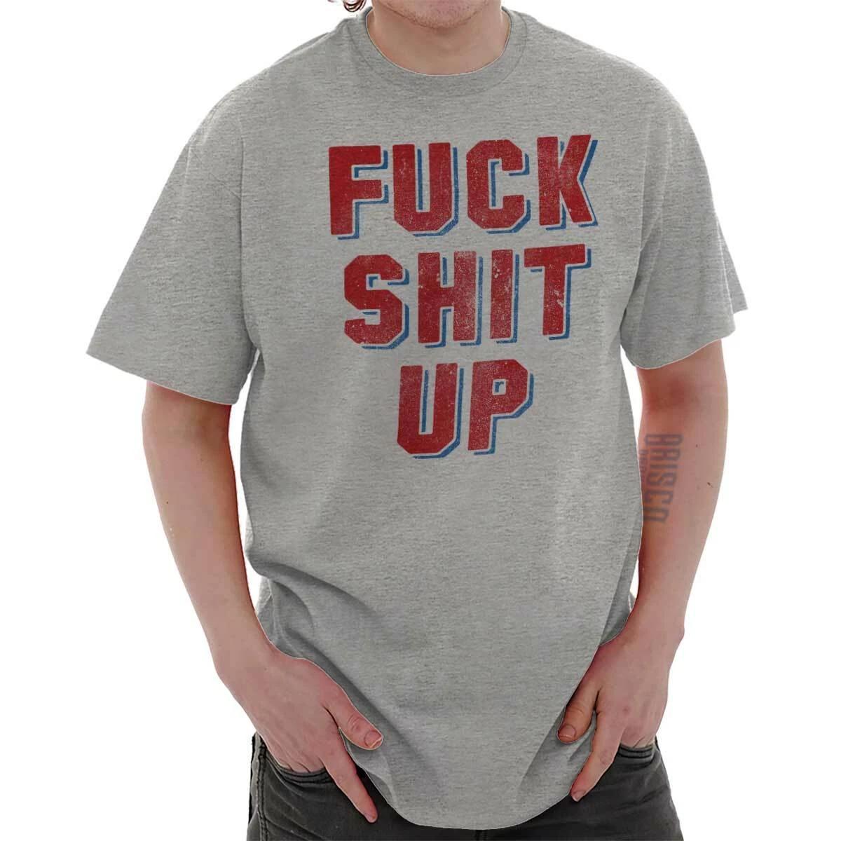 F*** S*** Up Funny Rebel Rude Insulting Gift Womens or Mens Crewneck T Shirt Tee XXL