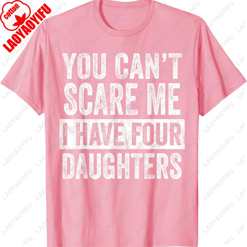 You Cant Scare Me I Have Four Daughters Funny Mom Dad Joke Printed Tshirt Streetwear Tshirt For Unisex Unisex Shortsleev Tops