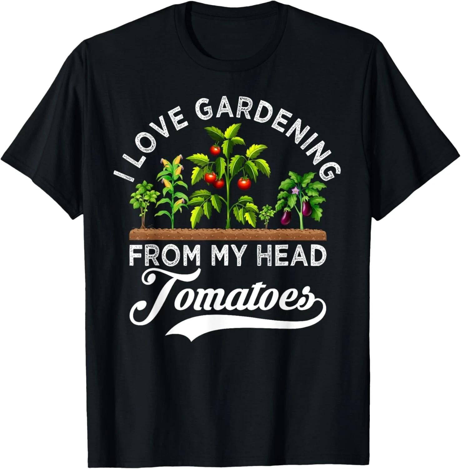 I Love Gardening From My Head Tomatoes Funny Gardener Gift Unisex T-Shirt M