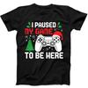I Paused My Game To Be Here Christmas Gamer Funny Gift Black Tee T Shirt 164