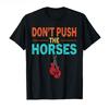 Dont Push The Horses Funny Meme Quote for Sarcastic Minds Tshirt Unisex Women Cotton T Shirts Short Sleeve 2026 Tops Summer