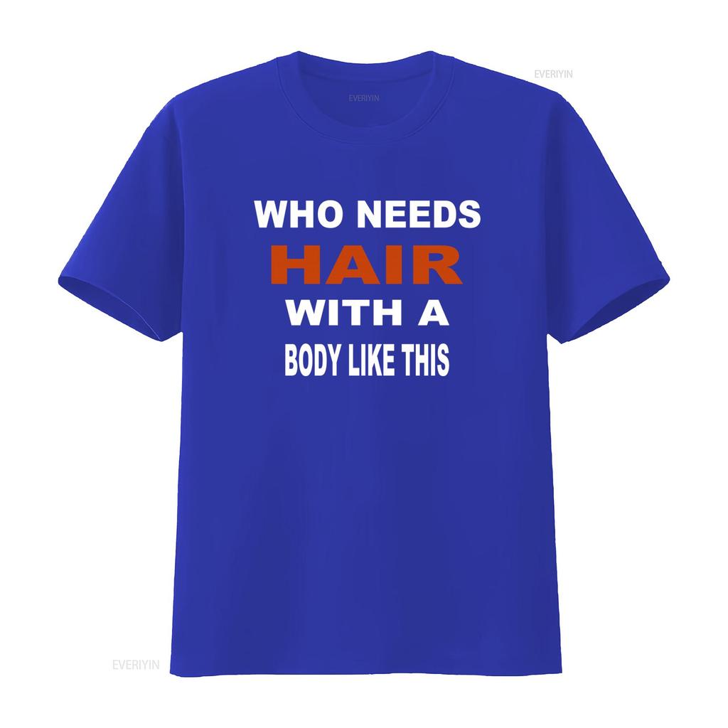 Who Needs Hair With A Body Like This Slogan Print T Shirt for Fashion Casual vintage Washed Soft Slightly graphic