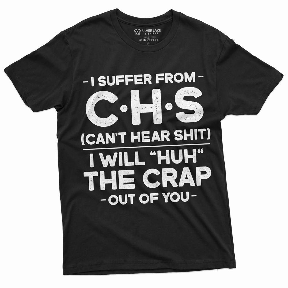 Men s Funny I suffer from CHS T-shirt I will huh Funny Tee shirt Gift C.H.S Tee Unisex T-Shirt L