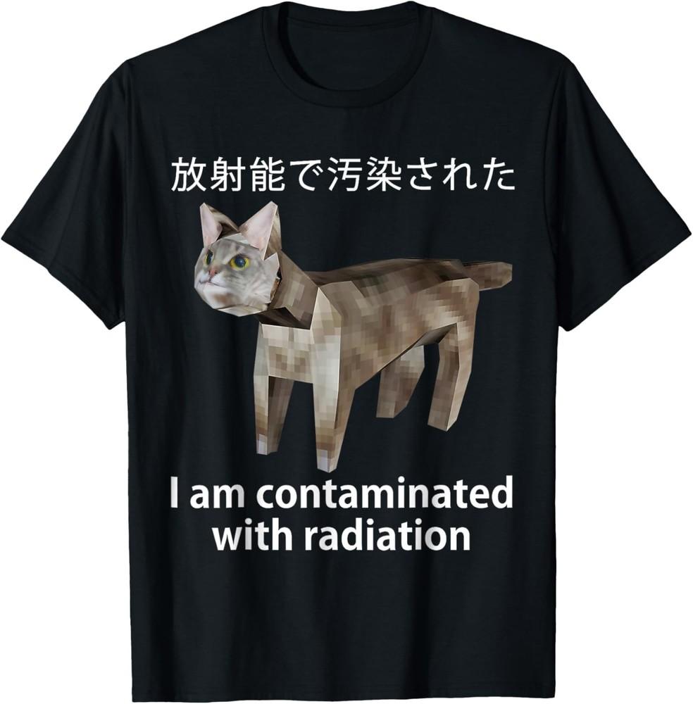 I Am Contaminated With Radiation Japanese Cat FUNNY & CUTE T-Shirt Unisex T-Shirt XXXXL