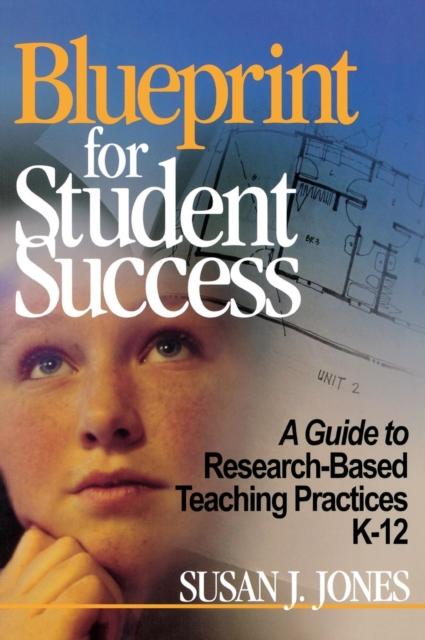 The Blueprint for Student Success : A Guide To Research-Based Teaching Practices K-12 Book