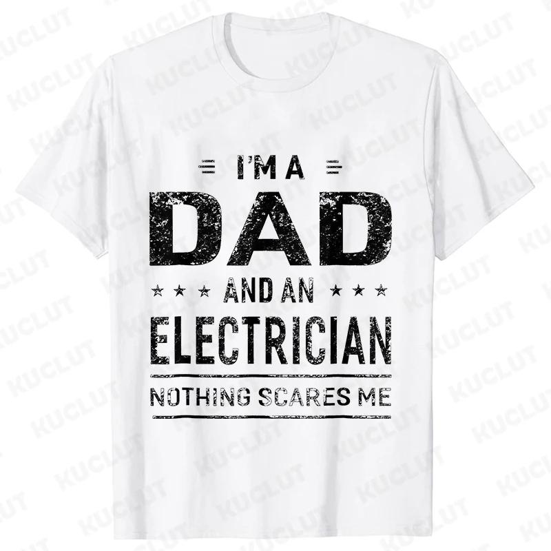 Im A Dad and Electrician Tshirts Men Father Funny Gift Camisas Men Fitted Classic T Shirt Mens T Shirt New Fashion Dad Tee Shirt