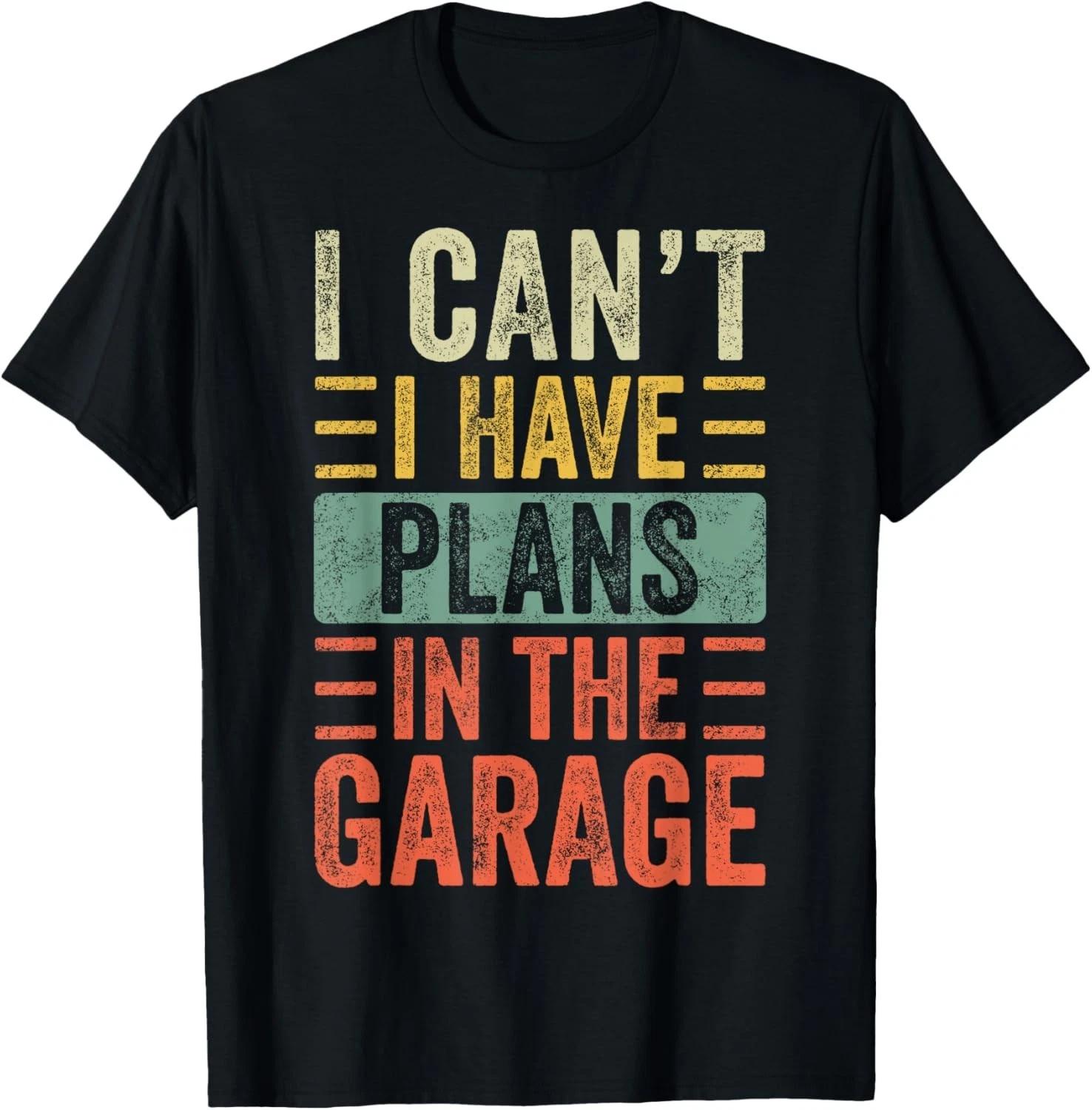 

I Can t I Have Plans In The Garage, Funny Car Mechanic Retro Gift Unisex T-Shirt 2XL