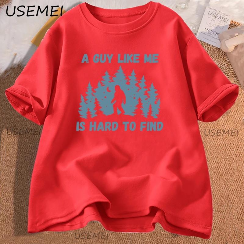

A Guy Like Me Is Hard To Find T Shirt Men Women Bigfoot TShirt Graphic Tshirts Clothes Print Female Short Sleeve Casual Tee S