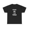 Fck Me I'm Tired Tee