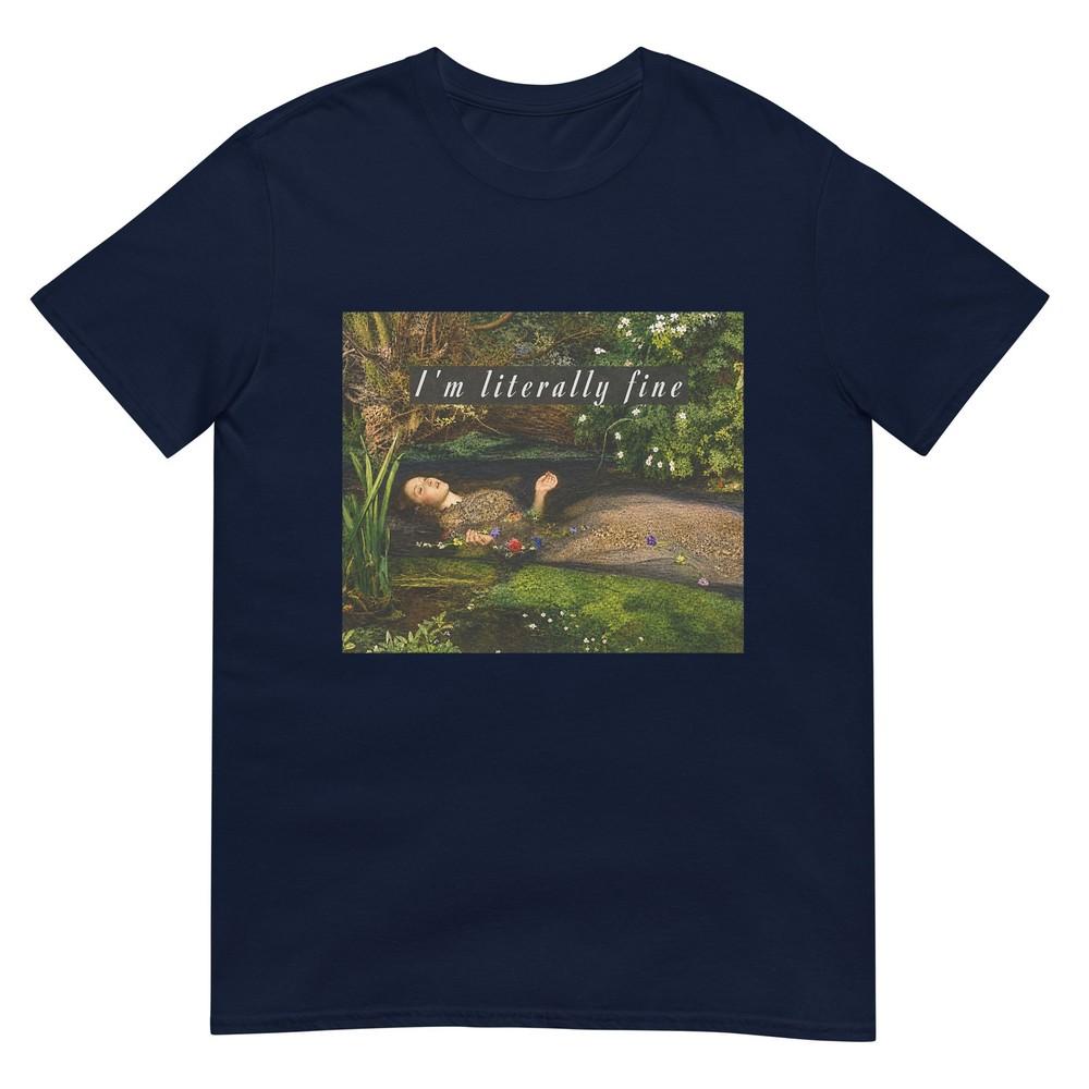 Im Literally Fine Ophelia Painting Sarcastic Art Meme Tshirt S