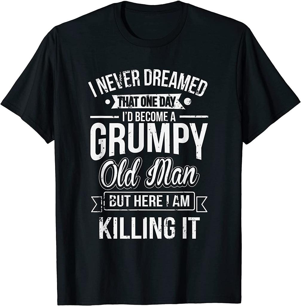 NEW LIMITED! Funny Never Dreamed That I'd Become A Grumpy Old Tee - MADE IN USA