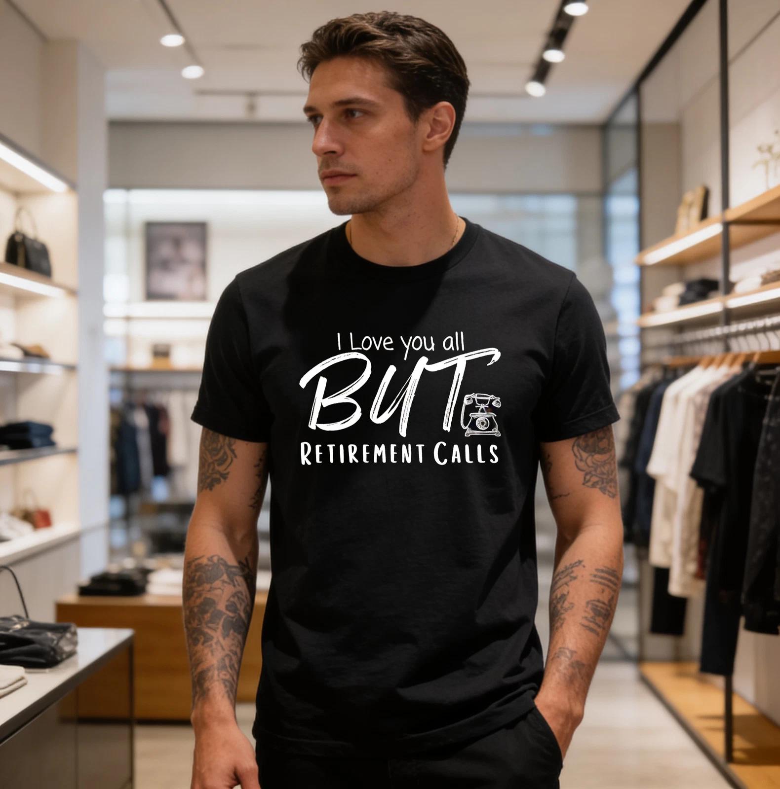 Love You All But Retirement Calls, Funny Retirement T-Shirt 4XL