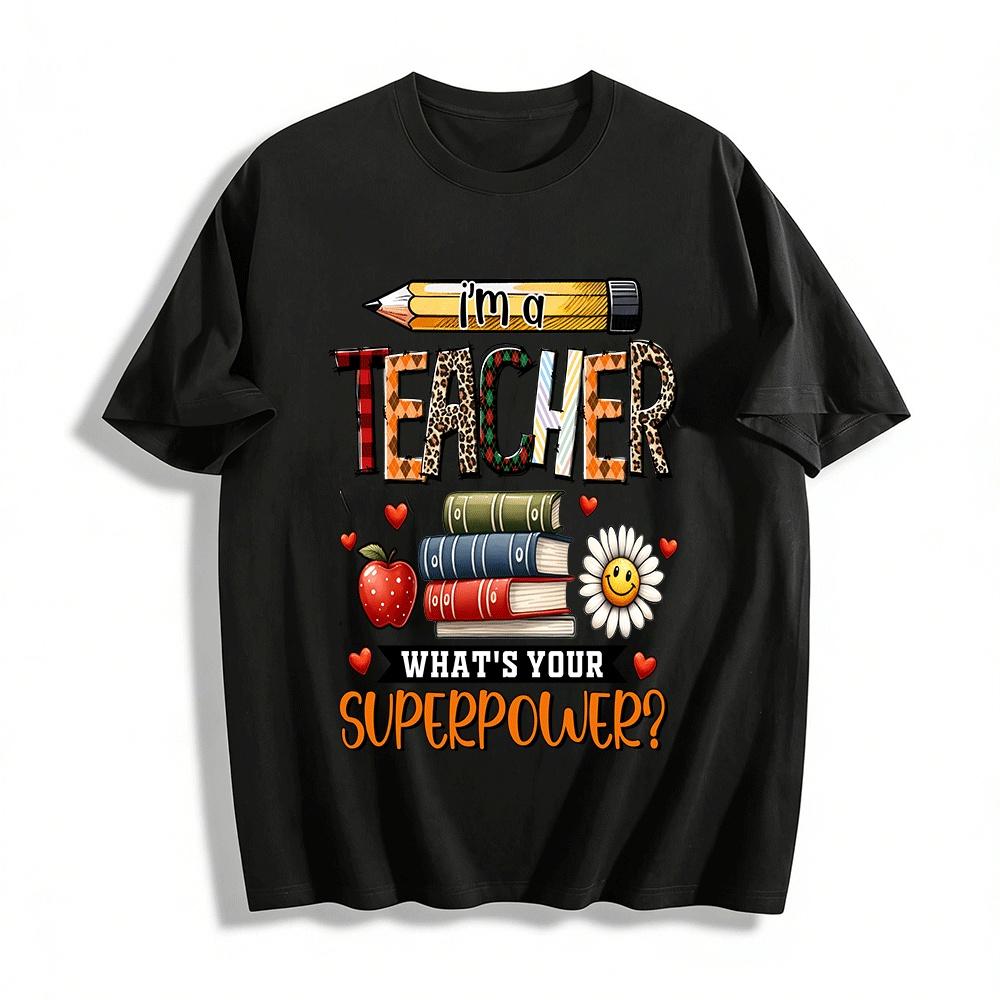 I m A Teacher What s Your Superpower Graphic Tee Shirt Pure cotton T-shirt XXS