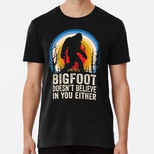 Bigfoot Doesnt Believe In You Either Lover Believer S to 5XL Made in USA T shirt S
