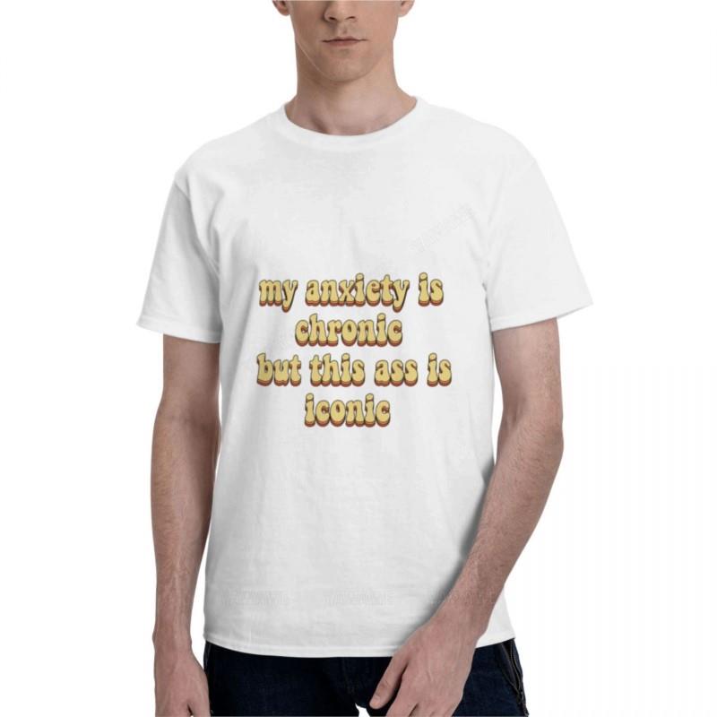 My Anxiety Is Chronic But This Ass Is Iconic Classic TShirt Unisexs Graphic Tshirts Big and Tall Unisex Workout Shirt Boys T Shirts