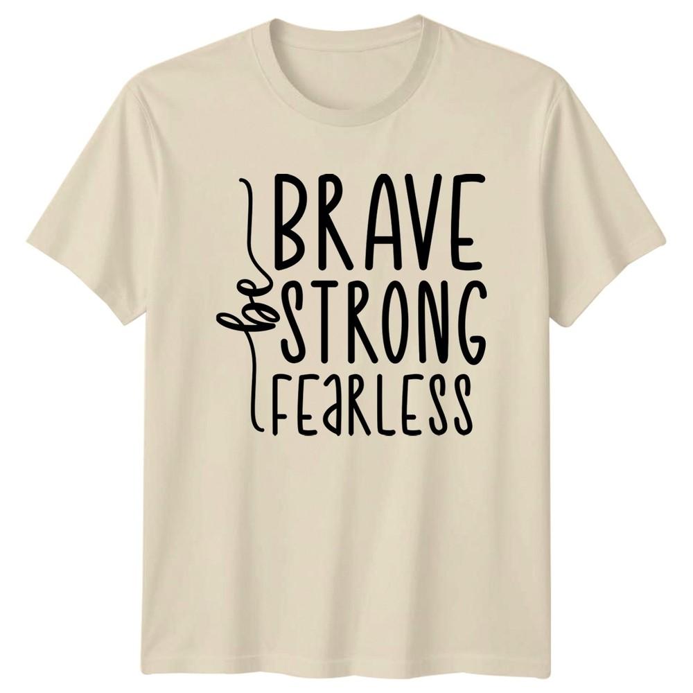 Be Brave Strong Fearless TShirt EmpowerUnisext Motivational Birthday Gift