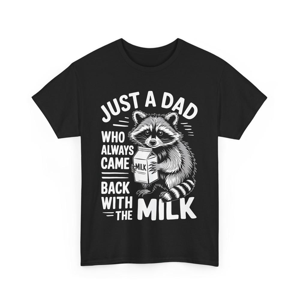 

Father‘s Day Shirt, Just A Dad Who Always Came Back With The Milk Raccoon Shirt 2XL