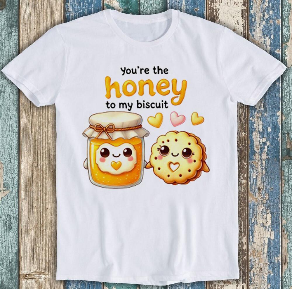 Valentine's Day You're The Honey To My Biscuit Funny Gift Tee T Shirt 1977