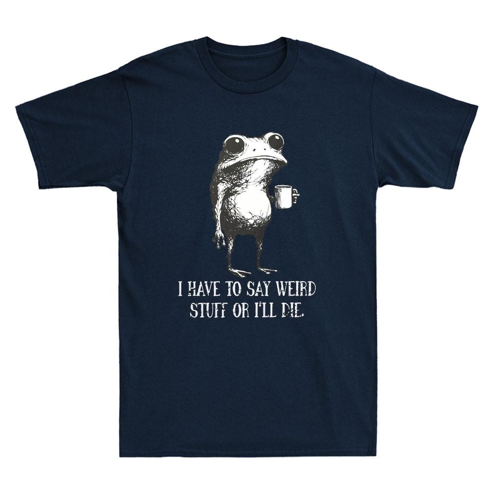 I Have To Say Weird Stuff Or I Will Die Funny Frog Drinking Coffee Unisexs Tshirt