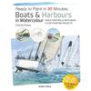 Ready To Paint In Minutes: Boats & Harbours In Watercolour: Build Your Skills with Quick & Easy Painting Projects