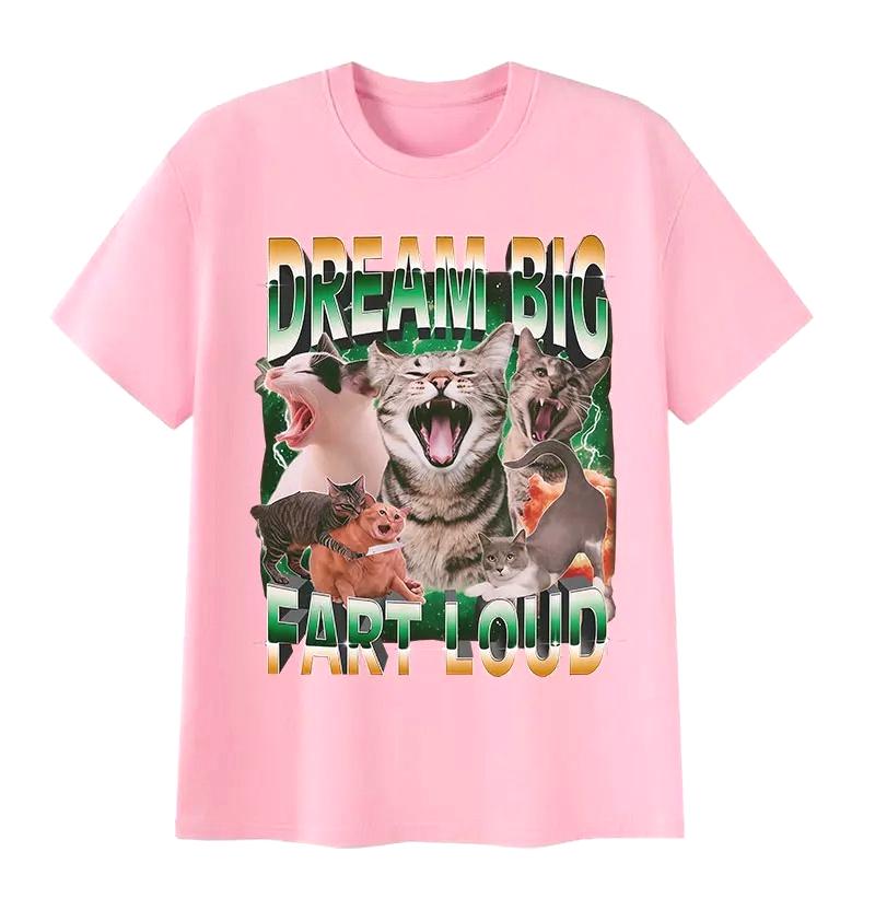 Dream Big Fart Load T Shirt Meme Printed Funny Printed Summer Short Sleeve Female Tops Woman Tshirt Casual Clothing