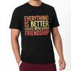 Graphic Summer  T Shirt Everything Is Better With Friendship Short Sleeve Adult Round Neck Tshirt Cotton Teeshirt
