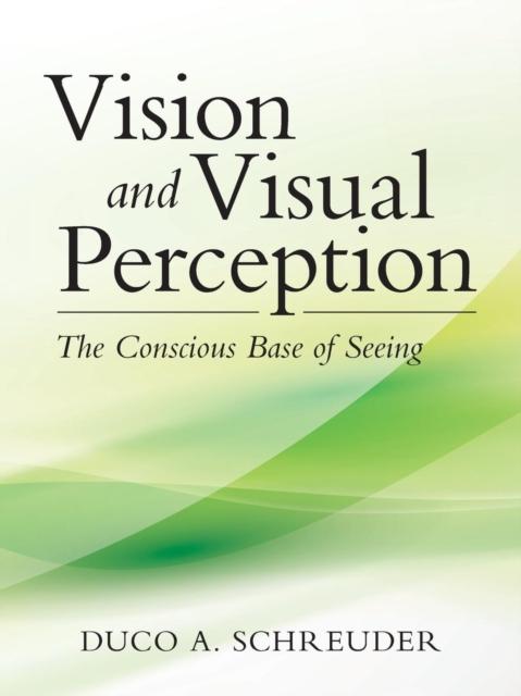 The Vision and Visual Perception : The Conscious Base of Seeing Book